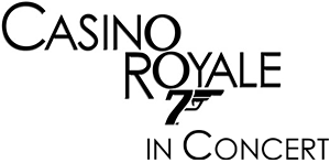 ジェームズ・ボンド 007「カジノ・ロワイヤル」in コンサート CASINO ROYALE 007 IN CONCERT